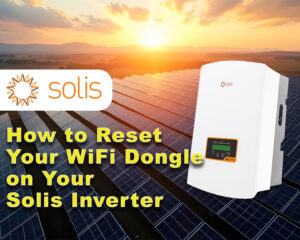 How to Reset Your WiFi Dongle on Your Solis Inverter